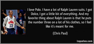 love Polo. I have a lot of Ralph Lauren suits. I got Dolce, I got a ...