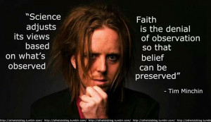 Tim Minchin quote. Science adjust it;s views based on what's observed ...
