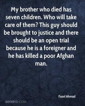 Fazel Ahmad - My brother who died has seven children. Who will take ...