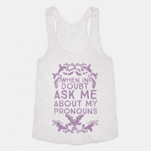 When In Doubt Ask Me About My Pronouns