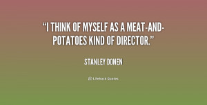 quote-Stanley-Donen-i-think-of-myself-as-a-meat-and-potatoes-176156 ...