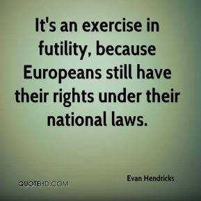Evan Hendricks - It's an exercise in futility, because Europeans still ...