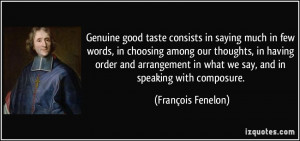 Genuine good taste consists in saying much in few words, in choosing ...