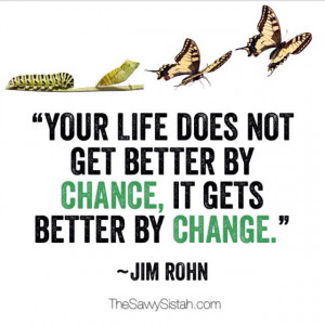 Savvy Quote: “Your Life Does Not Get Better by Chance…