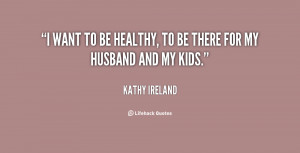 quote-Kathy-Ireland-i-want-to-be-healthy-to-be-18868.png
