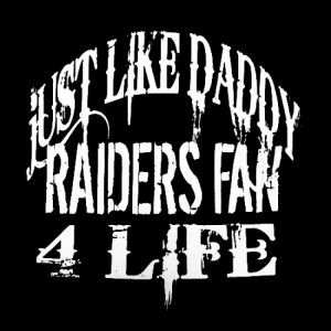Just Like Daddy Raiders Fan 4 Life - Funny Mexican T-shirts
