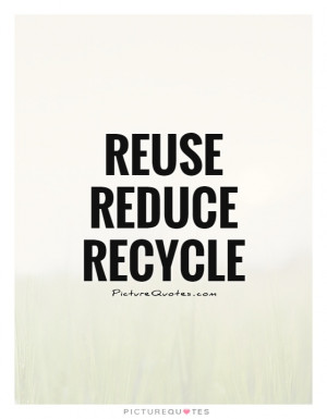 Go Green Quotes Recycle Quotes