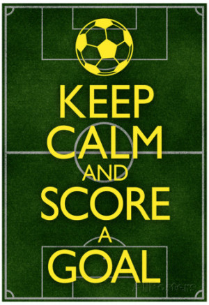 Keep Calm and Score a Goal Soccer Poster Poster