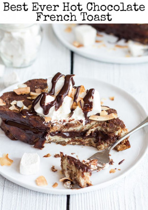Hot chocolate French Toast -- 31 Life-Changing Ways To Eat French ...