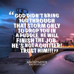 Quotes Picture: god didn't bring you through that storm only to drop ...