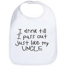... TILL I PASS OUT JUST LIKE MY UNCLE FUNNY NIECE NEPHEW BABY BIB COLORS