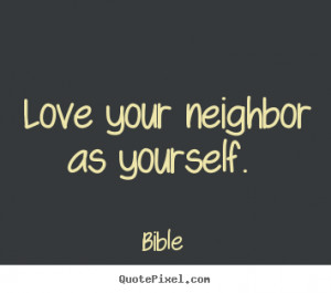 Love quotes - Love your neighbor as yourself.
