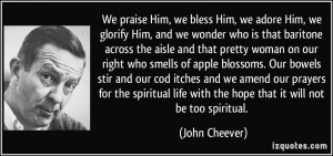 We praise Him, we bless Him, we adore Him, we glorify Him, and we ...