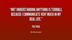 Not understanding anything is terrible, because I communicate very ...