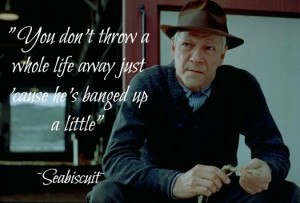 ... life away just because he's banged up a little. seabiscuit quotes