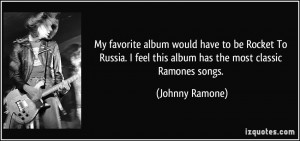 ... feel this album has the most classic Ramones songs. - Johnny Ramone