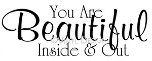 You Are Beautiful Inside & Out