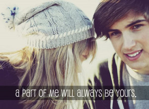 Part Of Me Will Always Be Yours ~ Break Up Quote