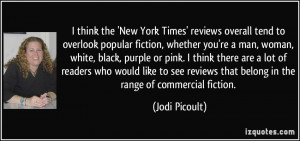 think the 'New York Times' reviews overall tend to overlook popular ...