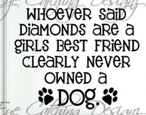 Diamonds Were A Girls Best Friend Clearly Never Owned A Dog Pet Dog ...