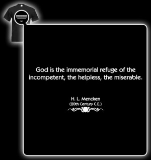 Mencken Quote (God is the immemorial refuge of the incompetent) T ...