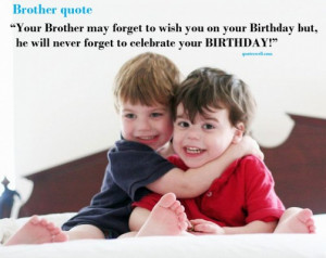 Your Brother May Forget To Wish You On Your Birthday But he Will Never ...