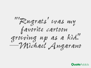 michael angarano quotes rugrats was my favorite cartoon growing up as ...