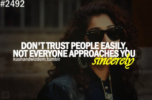 Don’t Trust People Easily, Not Everyone Approaches You