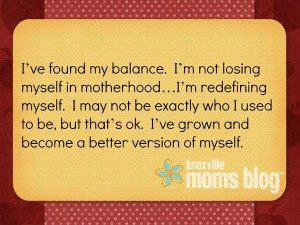 Motherhood Quote | Knoxville Moms Blog, quote on finding balance with ...