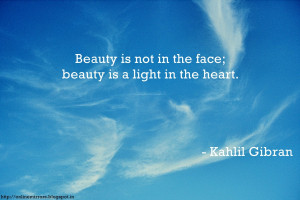 inner beauty quotes - Beauty is not in the face; beauty is a light in ...
