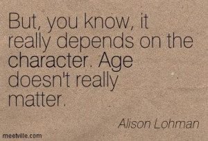... depends on the character. Age doesn't really matter. Alison Lohman
