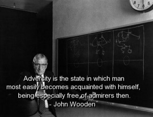 John wooden quotes and sayings meaningful adversity man wise
