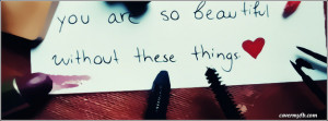 You are so beautiful without these things Facebook Cover