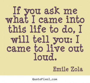 ... out loud emile zola more life quotes love quotes friendship quotes