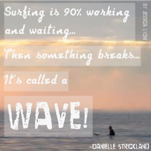 Amazing surf quote from SSC by @Danielle Lampert Strickland made into ...