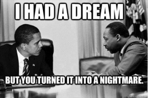 believeinyouramerica:so true so true. I hate Obama. MLK would hate ...