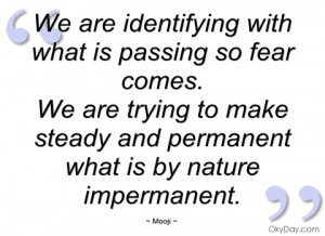 we are identifying with what is passing so mooji