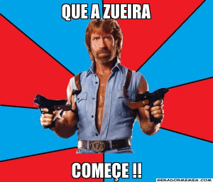 Que a Zueira começe !! - Chuck Norris