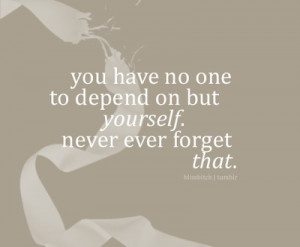 Depend On Yourself: Quote About Depend On Yourself ~ Daily Inspiration