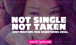 ... Single Not Taken Just Waiting For Something Real - Being Single Quote