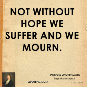 Not without hope we suffer and we mourn.