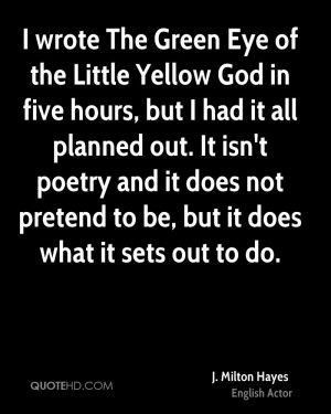 wrote The Green Eye of the Little Yellow God in five hours, but I ...