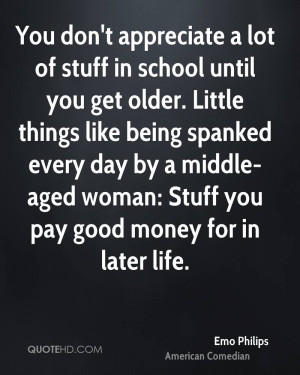 emo-philips-emo-philips-you-dont-appreciate-a-lot-of-stuff-in-school ...