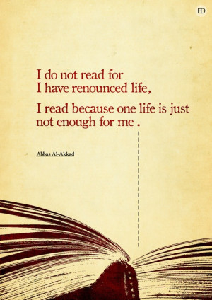 Do Not Read For I Have Renounced Life I Read Because One Life Is ...