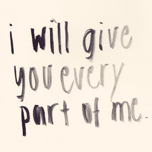 will give you every part of me