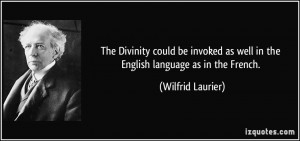 ... as well in the English language as in the French. - Wilfrid Laurier