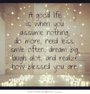 ... big, laugh a lot, and realize how blessed you are Picture Quote #1