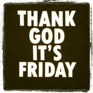 Thank God its friday