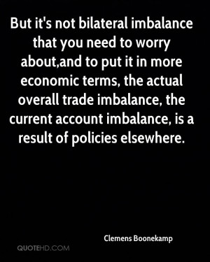 ... imbalance, the current account imbalance, is a result of policies