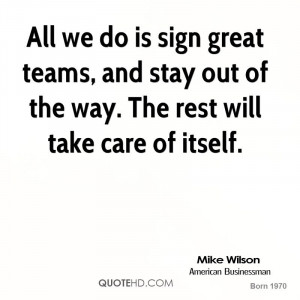 All we do is sign great teams, and stay out of the way. The rest will ...